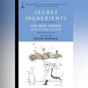 Secret Ingredients The New Yorker Book of Food and Drink
